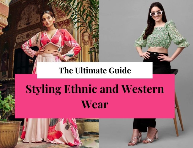 The Ultimate Guide to Styling Ethnic and Western Wear